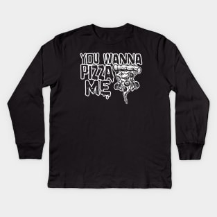 You Wanna Pizza Me Kids Long Sleeve T-Shirt